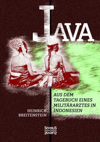 Java: Aus dem Tagebuch eines Militärarztes in Indonesien 