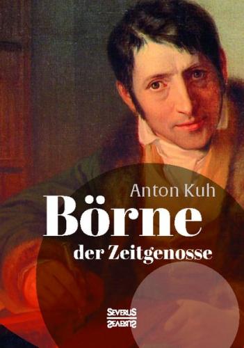 Börne, der Zeitgenosse. Ausgewählte Schriften 