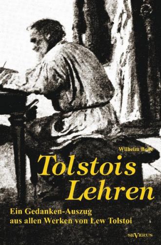 Tolstois Lehren: Ein Gedanken-Auszug aus allen Werken von Lew Tolstoi 