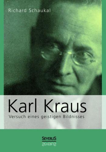 Karl Kraus. Versuch eines geistigen Bildnisses 