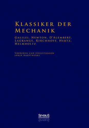 Klassiker der Mechanik - Galilei, Newton, D'Alembert, Lagrange, Kirchhoff, Hertz, Helmholtz 