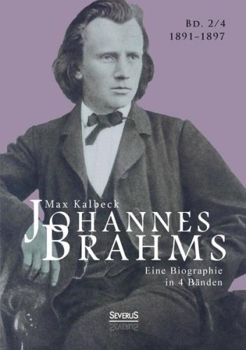 Johannes Brahms. Eine Biographie in vier Bänden. Band 4 