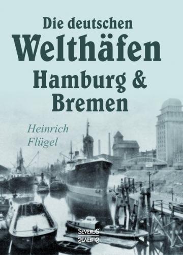 Die deutschen Welthäfen Hamburg und Bremen 