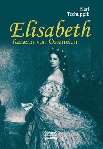 Elisabeth. Kaiserin von Österreich 