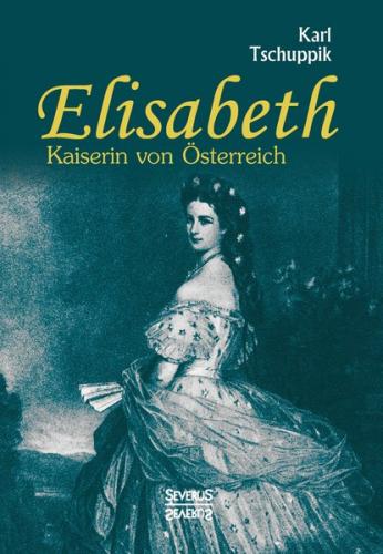 Elisabeth. Kaiserin von Österreich 