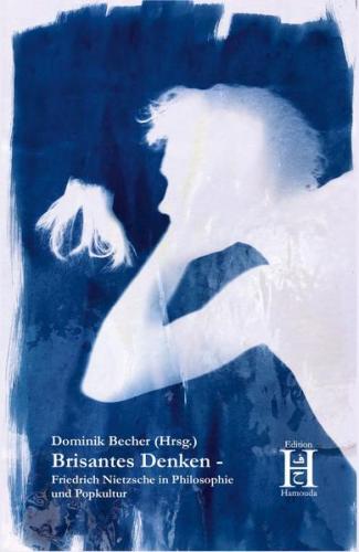Brisantes Denken − Friedrich Nietzsche in Philosophie und Popkultur 