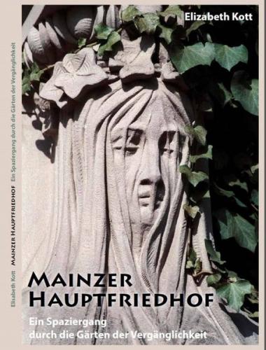Mainzer Hauptfriedhof - Ein Spaziergang durch die Gärten der Vergänglichkeit 