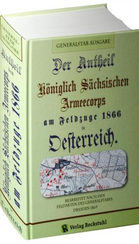 Der Antheil (Anteil) des Königlich Sächsichen Armeecorps am Feldzuge 1866 in Oesterreich. 