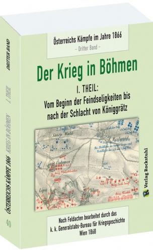DER KRIEG IN BÖHMEN - Teil I: Vom Beginn der Feindseligkeiten bis nach der Schlacht von Königgrätz 