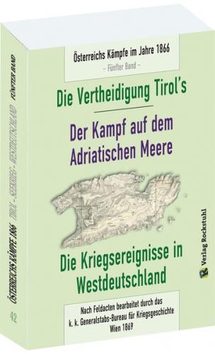 Die Vertheidigung Tirol’s - Der Kampf auf dem Adriatischen Meere – Die Kriegsereignisse in Westdeutschland 