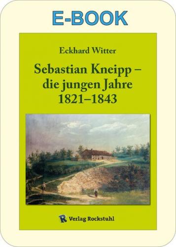 Sebastian Kneipp – die jungen Jahre 1821–1843 (Ebook - Mobi) 