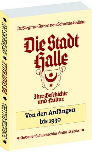 Die STADT HALLE - Geschichte und Kultur von den Anfängen bis 1930 