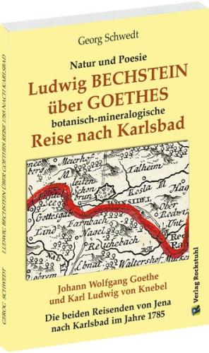 Ludwig BECHSTEIN über GOETHES botanisch-mineralogische Reise nach Karlsbad 1795 