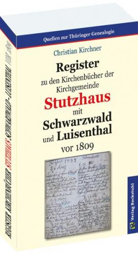 Register zu den Kirchenbücher der Kirchgemeinde STUTZHAUS mit SCHWARZWALD und LUISENTHAL vor 1809 