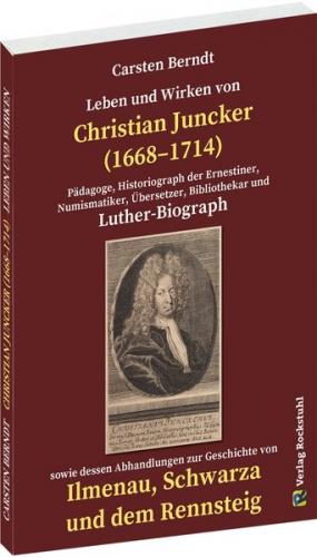 Leben und Wirken von CHRISTIAN JUNCKER 1668-1714 