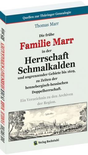 Die frühe FAMILIE MARR in der HERRSCHAFT SCHMALKALDEN und angrenzender Gebiete bis 1619, zu Zeiten der hennebergisch-hessischen Doppelherrschaft 