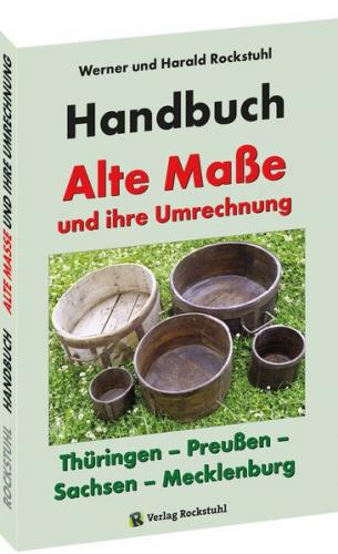 HANDBUCH - Alte Maße und ihre Umrechnung - Thüringen – Preußen – Sachsen – Mecklenburg 