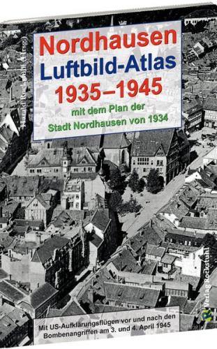Nordhausen - Luftbild-Atlas 1935-1945 [mit Stadtplan 1934] 