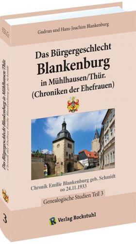 Das Bürgergeschlecht Blankenburg in Mühlhausen/Thür. - Band 3 (Chroniken der Ehefrauen) 