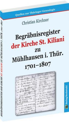 Begräbnisregister der Kirche St. Kiliani zu Mühlhausen i. Thür. 1701–1807 
