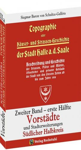 Topographie oder Häuser- und Straßengeschichte der Stadt HALLE a. Saale. Zweiter Band – erste Hälfte 