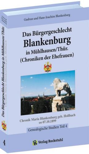 Das Bürgergeschlecht Blankenburg in Mühlhausen/Thür. - Band 4 (Chroniken der Ehefrauen) 