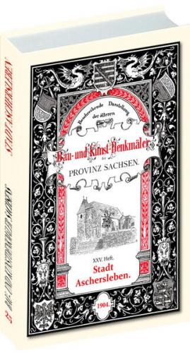 Bau- und Kunstdenkmäler Stadt ASCHERSLEBEN 1904. 