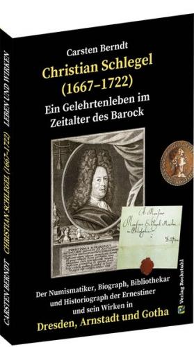 Ein Gelehrtenleben im Zeitalter des Barock - CHRISTIAN SCHLEGEL (1667–1722) 