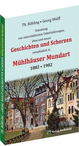 Geschichten und Scherzen in Mühlhäuser Mundart 1882 • 1902 