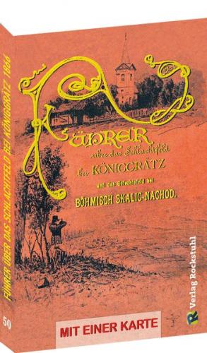 Führer über das Schlachtfeld bei KÖNIGGRÄTZ 1866 und das Gefechtsfeld bei Böhmisch Skalitz-Nachod 