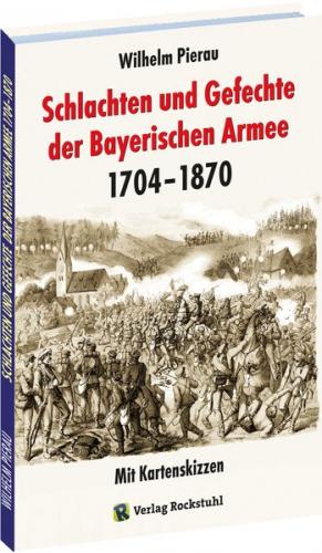 Schlachten und Gefechte Bayerischen Armee 1704-1870 