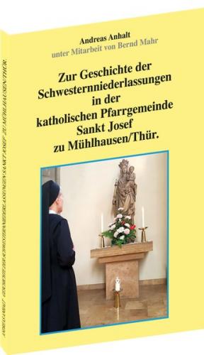 Zur Geschichte der Schwesternniederlassungen in der katholischen Pfarrgemeinde Sankt Josef zu Mühlhausen/Thür. 