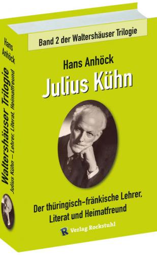 Julius Kühn - Der thüringisch-fränkische Lehrer, Literat und Heimatfreund 
