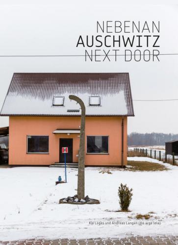 Kai Loges + Andreas Langen, Nebenan Auschwitz 