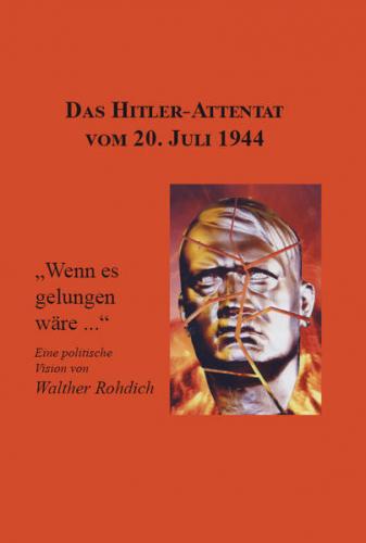Das Hitler-Attentat vom 20. Juli 1944 