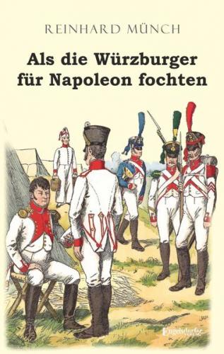 Als die Würzburger für Napoleon fochten 