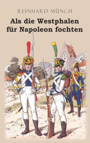 Als die Westphalen für Napoleon fochten 