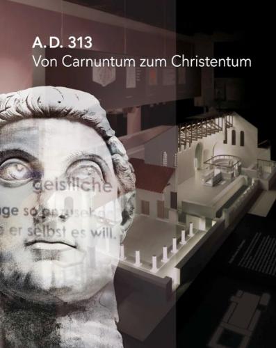 A.D. 313 - Von Carnuntum zum Christentum 