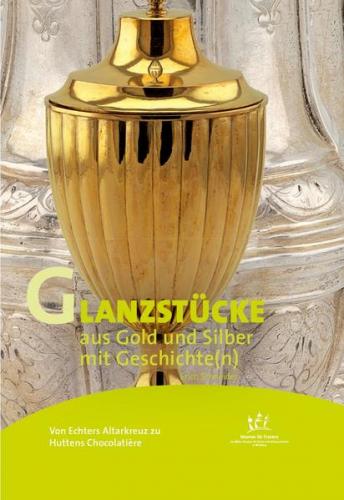 Von Echters Altarkreuz zu Huttens Chocolatière – Glanzstücke aus Gold und Silber mit Geschichte(n) 