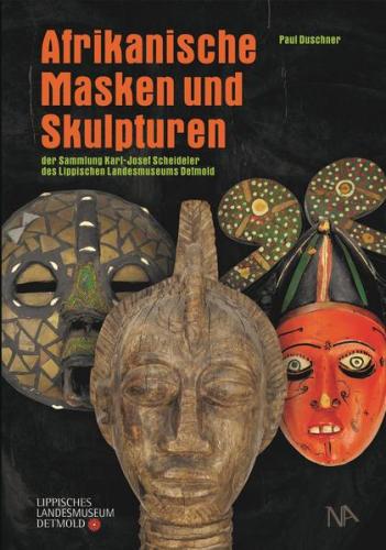 Afrikanische Masken und Skulpturen der Sammlung Karl-Josef Scheideler des Lippischen Landesmuseums Detmold 