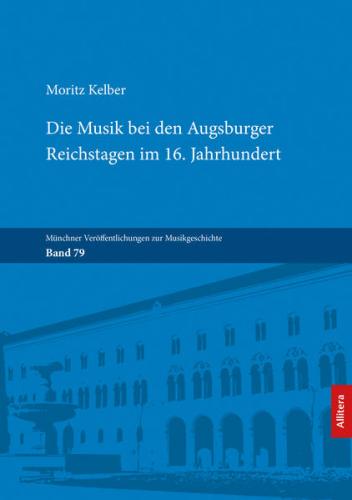Die Musik bei den Augsburger Reichstagen im 16. Jahrhundert 