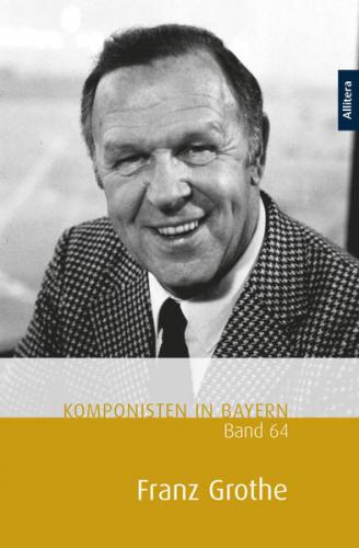 Komponisten in Bayern, Band 64: Franz Grothe 