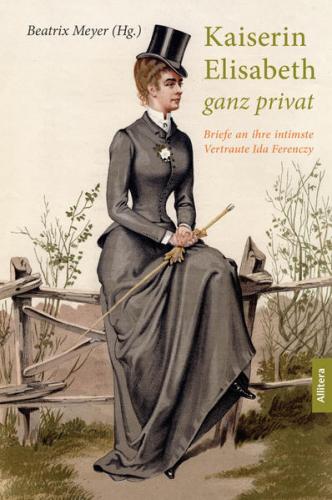 Kaiserin Elisabeth ganz privat 