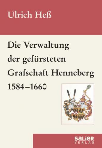 Die Verwaltung der gefürsteten Grafschaft Henneberg 1584-1660 