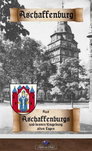 Aus Aschaffenburgs und dessen Umgebung alten Tagen 