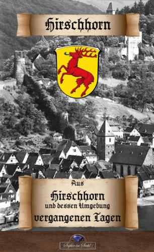 Aus Hirschhorn und dessen Umgebung vergangenen Tagen 
