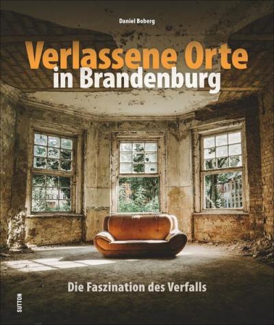 Verlassene Orte in Brandenburg 