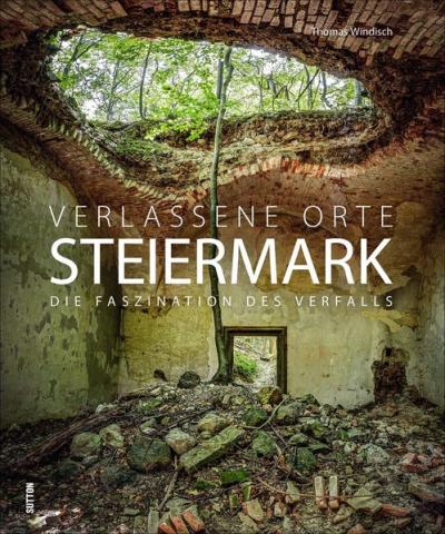 Verlassene Orte Steiermark 