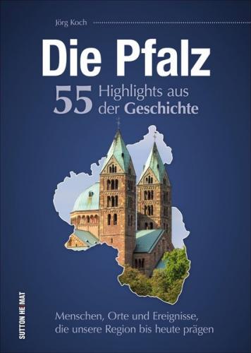 Die Pfalz. 55 Highlights aus der Geschichte 