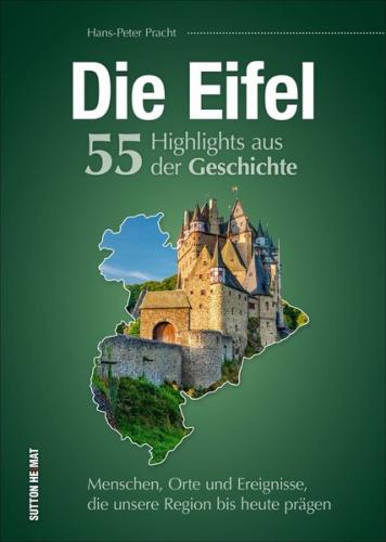 Die Eifel. 55 Highlights aus der Geschichte 